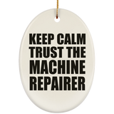 Keep Calm and Trust The Machine Repairer - Oval Ornament