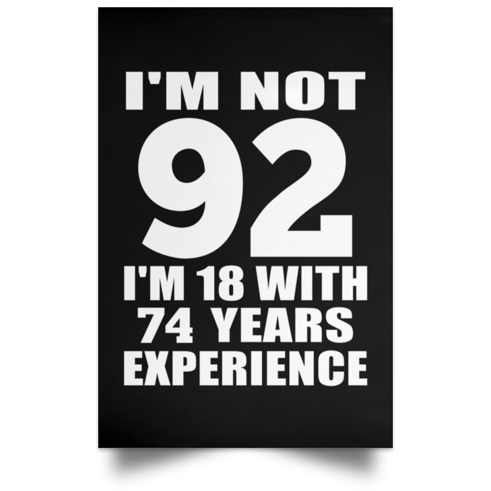 92nd Birthday I'm Not 92 I'm 18 With 74 Years Experience - Poster Portrait