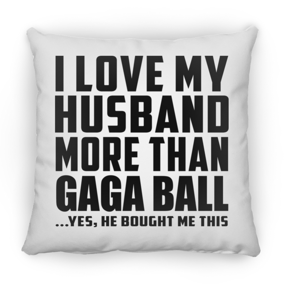 I Love My Husband More Than Gaga Ball - Throw Pillow