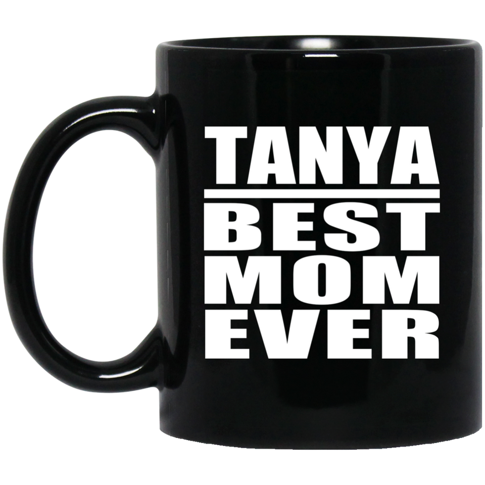 Tanya Best Mom Ever - 11 Oz Coffee Mug Black