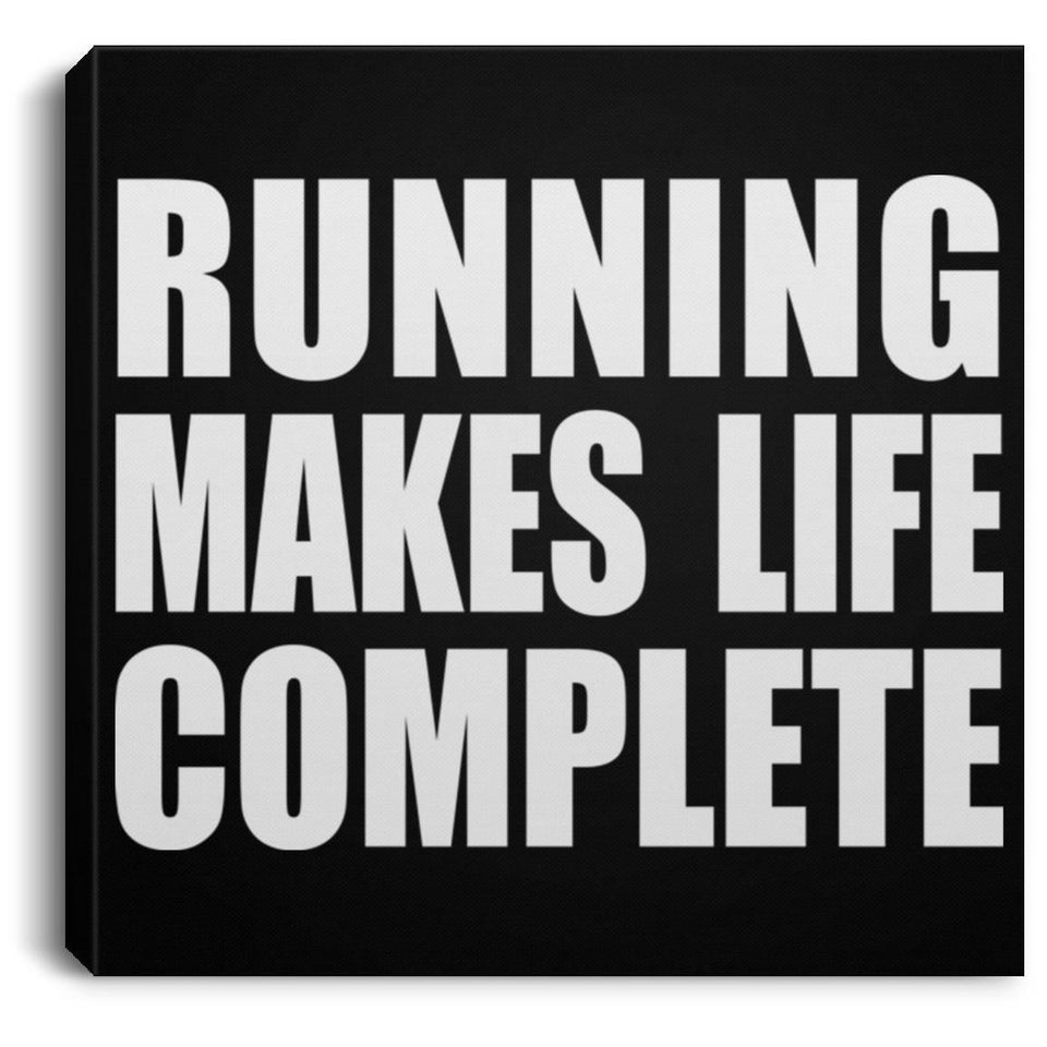 Running Makes Life Complete - Canvas Square