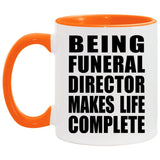 Being Funeral Director Makes Life Complete - 11oz Accent Mug Orange