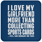 I Love My Girlfriend More Than Collecting Sports Cards - Drink Coaster