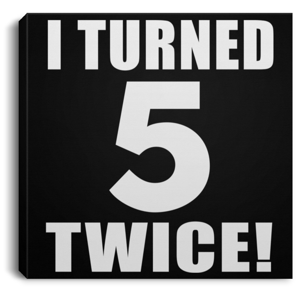 10th Birthday I Turned 5 Twice - Canvas Square