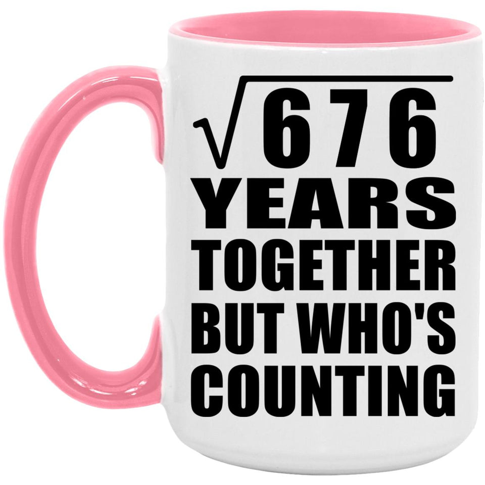 26th Anniversary Square Root of 676 Years Who's Counting - 15oz Accent Mug Pink