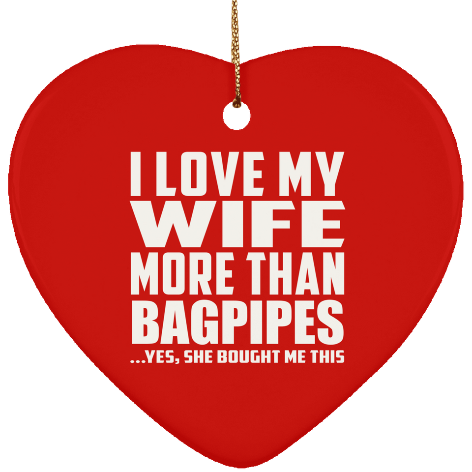 I Love My Wife More Than Bagpipes - Heart Ornament
