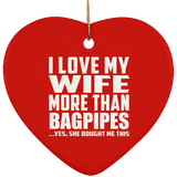 I Love My Wife More Than Bagpipes - Heart Ornament