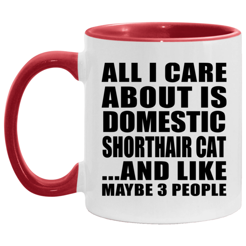 All I Care About Is Domestic Shorthair Cat - 11oz Accent Mug Red
