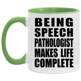 Being Speech Pathologist Makes Life Complete - 11oz Accent Mug Green