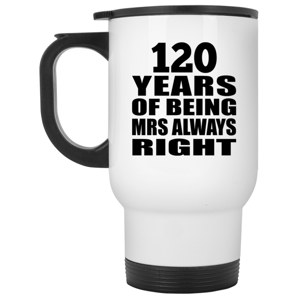 120th Anniversary 120 Years of Being Mrs Always Right - White Travel Mug