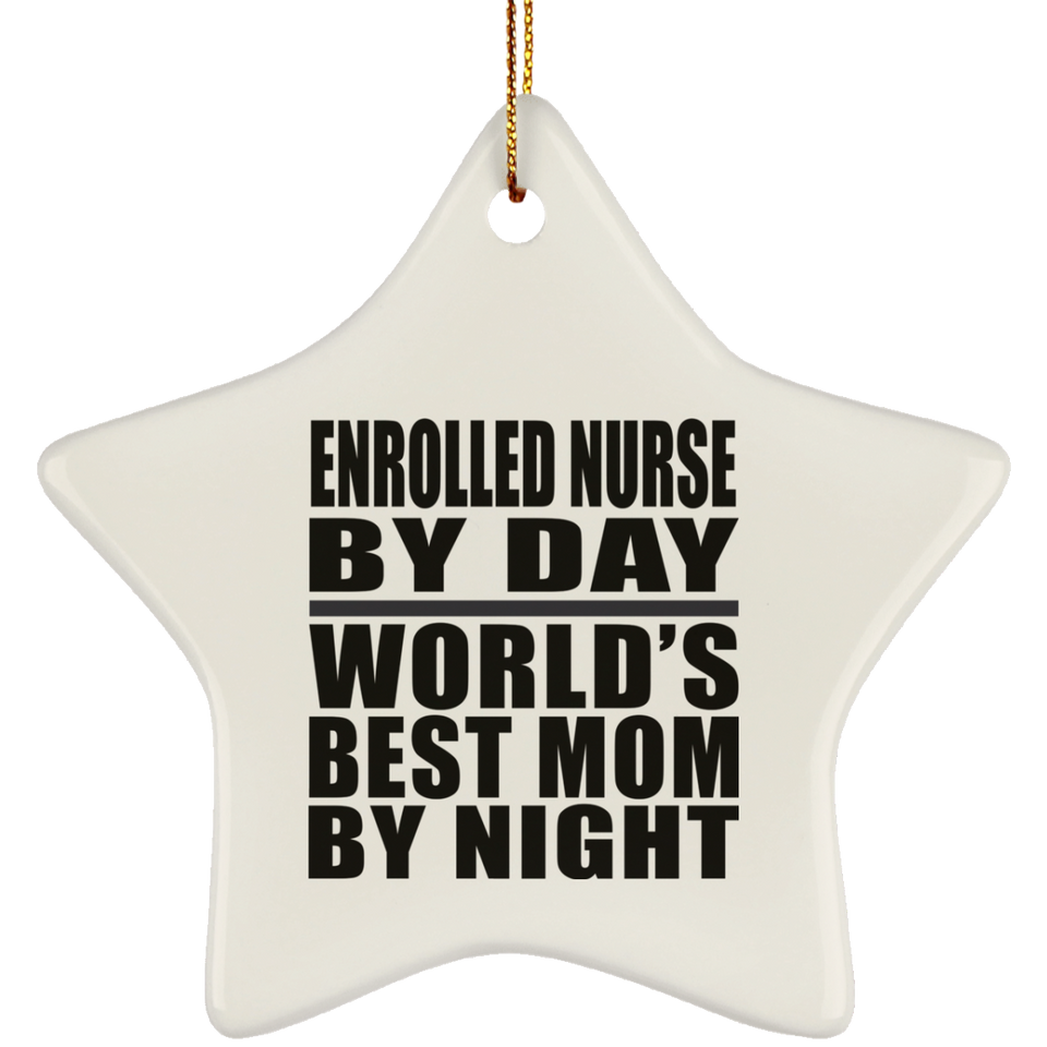 Enrolled Nurse By Day World's Best Mom By Night - Star Ornament