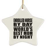 Enrolled Nurse By Day World's Best Mom By Night - Star Ornament