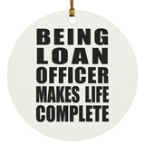 Being Loan Officer Makes Life Complete - Circle Ornament