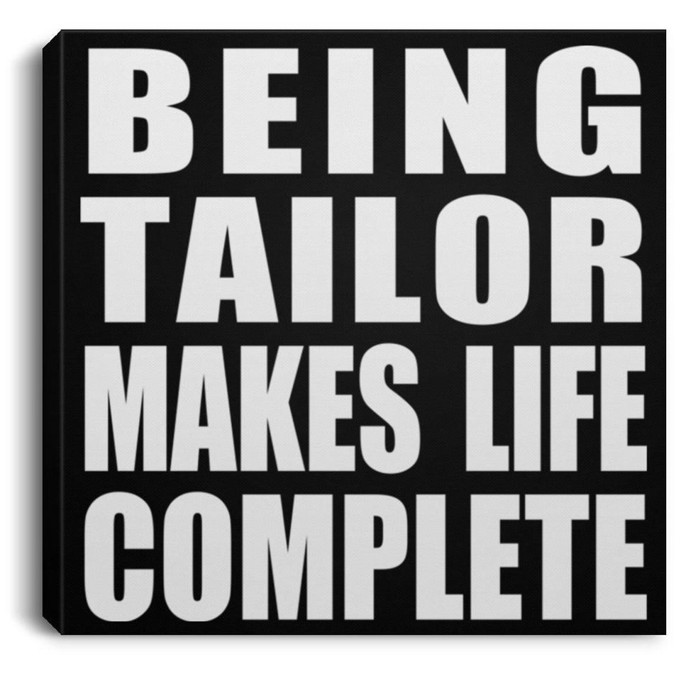 Being Tailor Makes Life Complete - Canvas Square