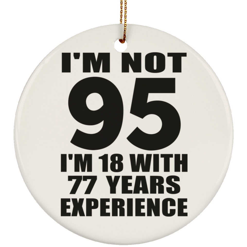 95th Birthday I'm Not 95 I'm 18 With 77 Years Experience - Circle Ornament