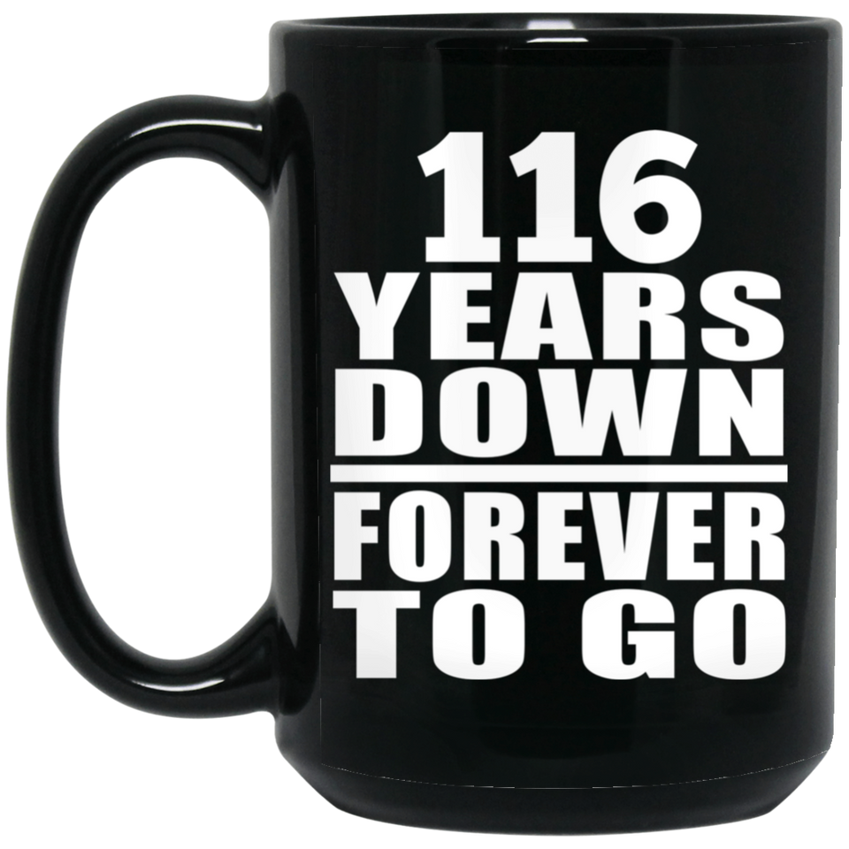 116th Anniversary 116 Years Down Forever to Go - 15oz Coffee Mug Black