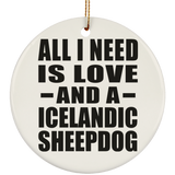 All I Need Is Love And A Icelandic Sheepdog - Circle Ornament