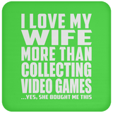 I Love My Wife More Than Collecting Video Games - Drink Coaster