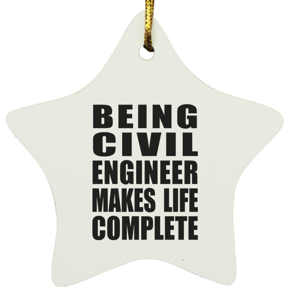 Being Civil Engineer Makes Life Complete - Star Ornament