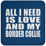 All I Need Is Love And My Border Collie - Drink Coaster