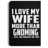I Love My Wife More Than Gnoming - Canvas Portrait
