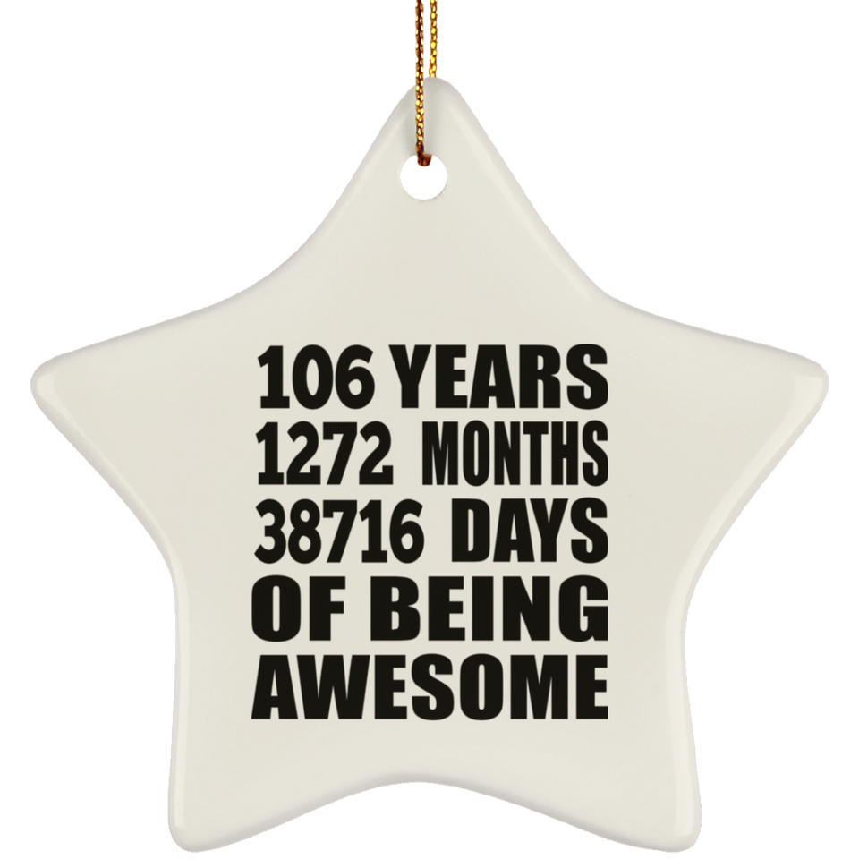 106th Birthday 106 Years 1272 Months 38716 Days Of Awesome - Star Ornament