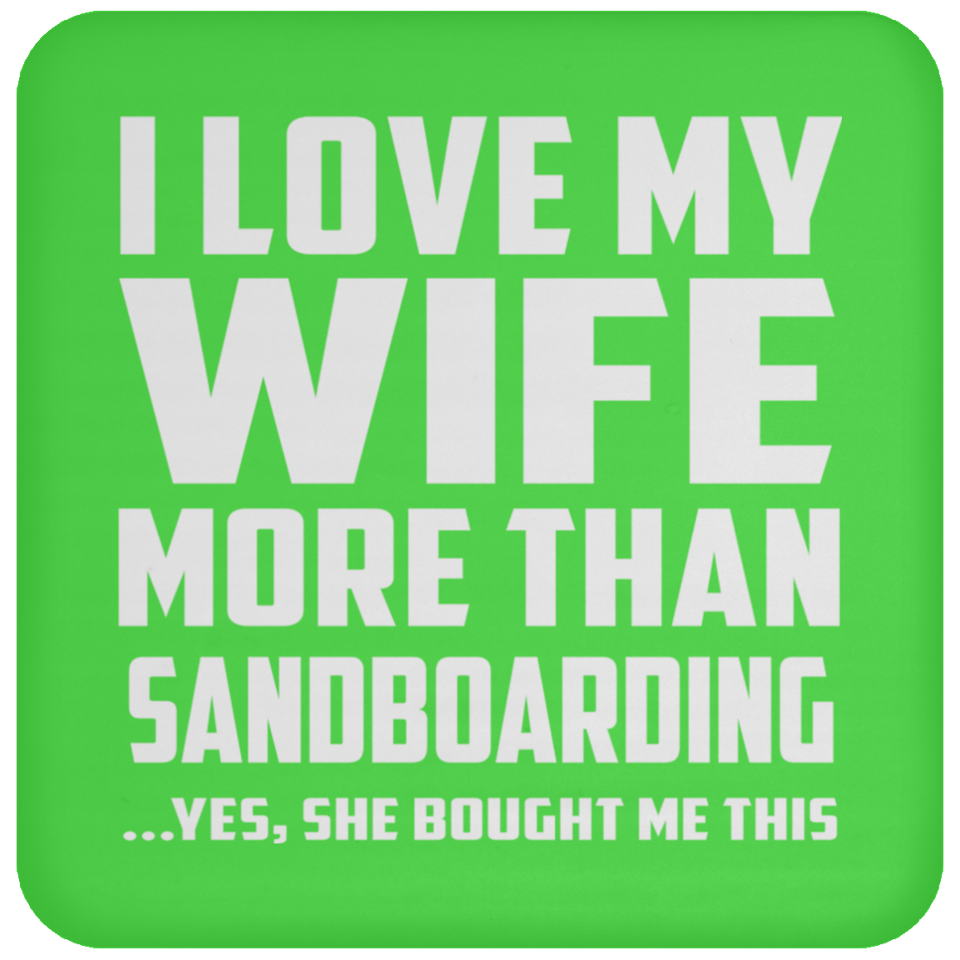 I Love My Wife More Than Sandboarding - Drink Coaster