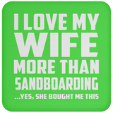 I Love My Wife More Than Sandboarding - Drink Coaster