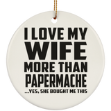 I Love My Wife More Than Papermache - Circle Ornament