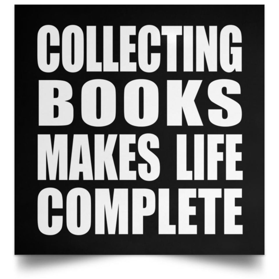 Collecting Books Makes Life Complete - Poster Square