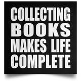 Collecting Books Makes Life Complete - Poster Square