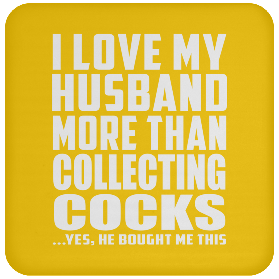 I Love My Husband More Than Collecting Cocks - Drink Coaster