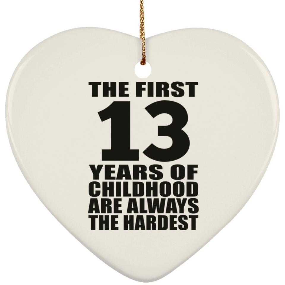 13th Birthday First 13 Years of Childhood Are The Hardest - Heart Ornament