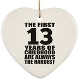 13th Birthday First 13 Years of Childhood Are The Hardest - Heart Ornament