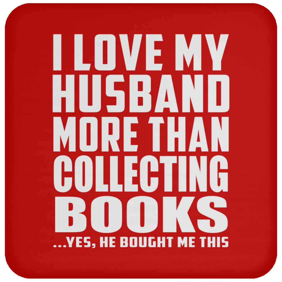 I Love My Husband More Than Collecting Books - Drink Coaster