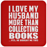 I Love My Husband More Than Collecting Books - Drink Coaster