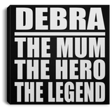 Debra The Mum The Hero The Legend - Canvas Square