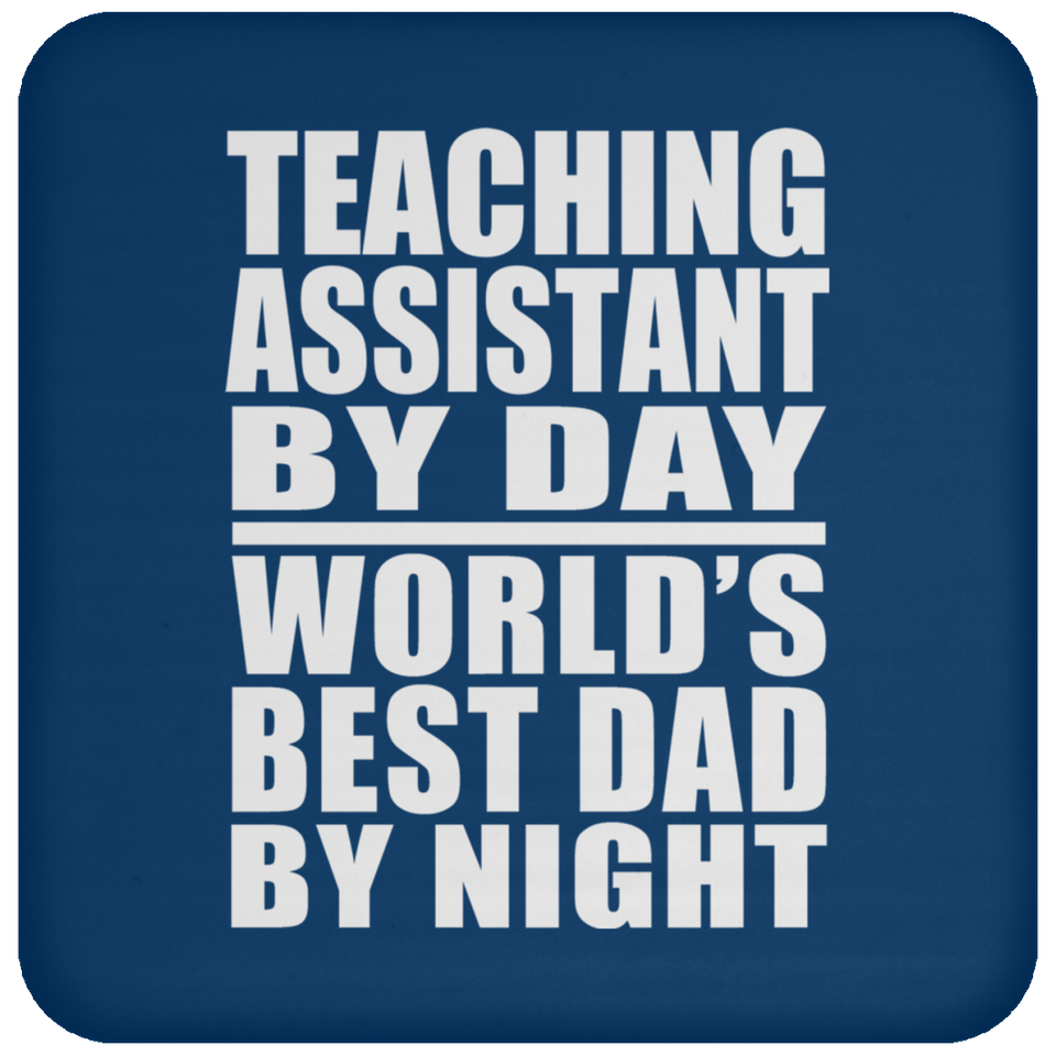 Teaching Assistant By Day World's Best Dad By Night - Drink Coaster