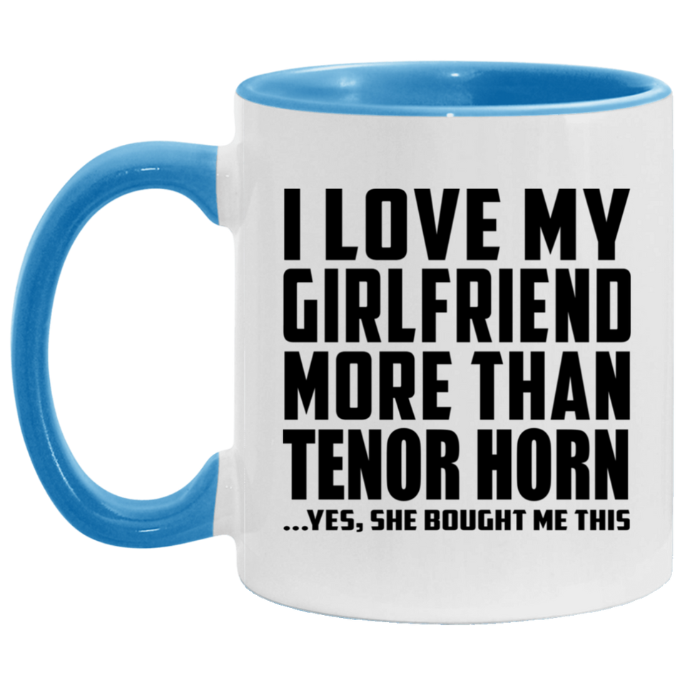 I Love My Girlfriend More Than Tenor Horn - 11oz Accent Mug Blue