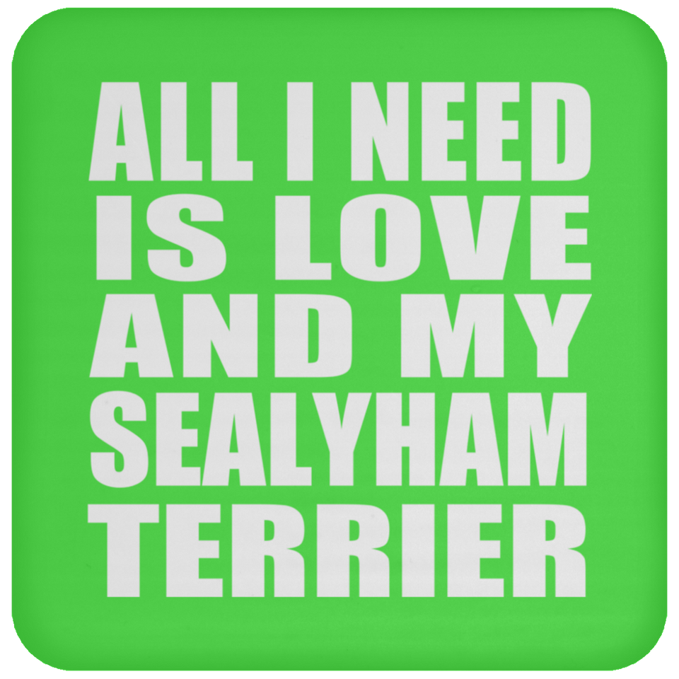 All I Need Is Love And My Sealyham Terrier - Drink Coaster
