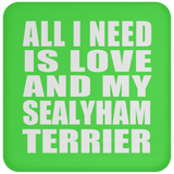 All I Need Is Love And My Sealyham Terrier - Drink Coaster