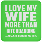 I Love My Wife More Than Kite Boarding - Drink Coaster