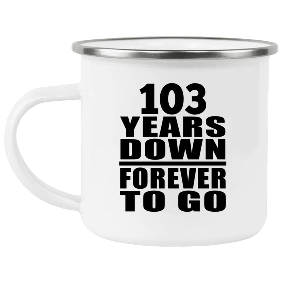103rd Anniversary 103 Years Down Forever to Go - 12oz Camping Mug