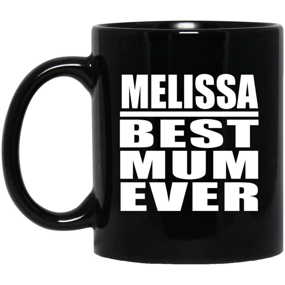 Melissa Best Mum Ever - 11 Oz Coffee Mug Black
