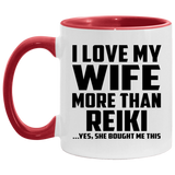 I Love My Wife More Than Reiki - 11oz Accent Mug Red