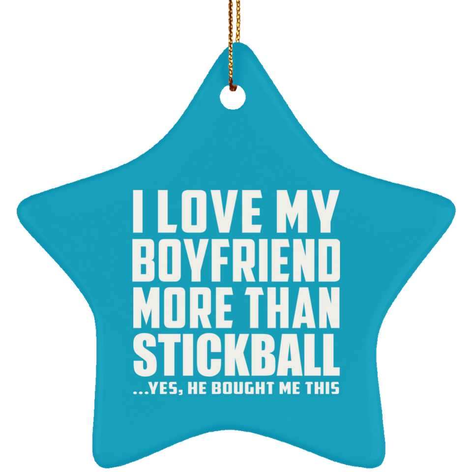 I Love My Boyfriend More Than Stickball - Star Ornament
