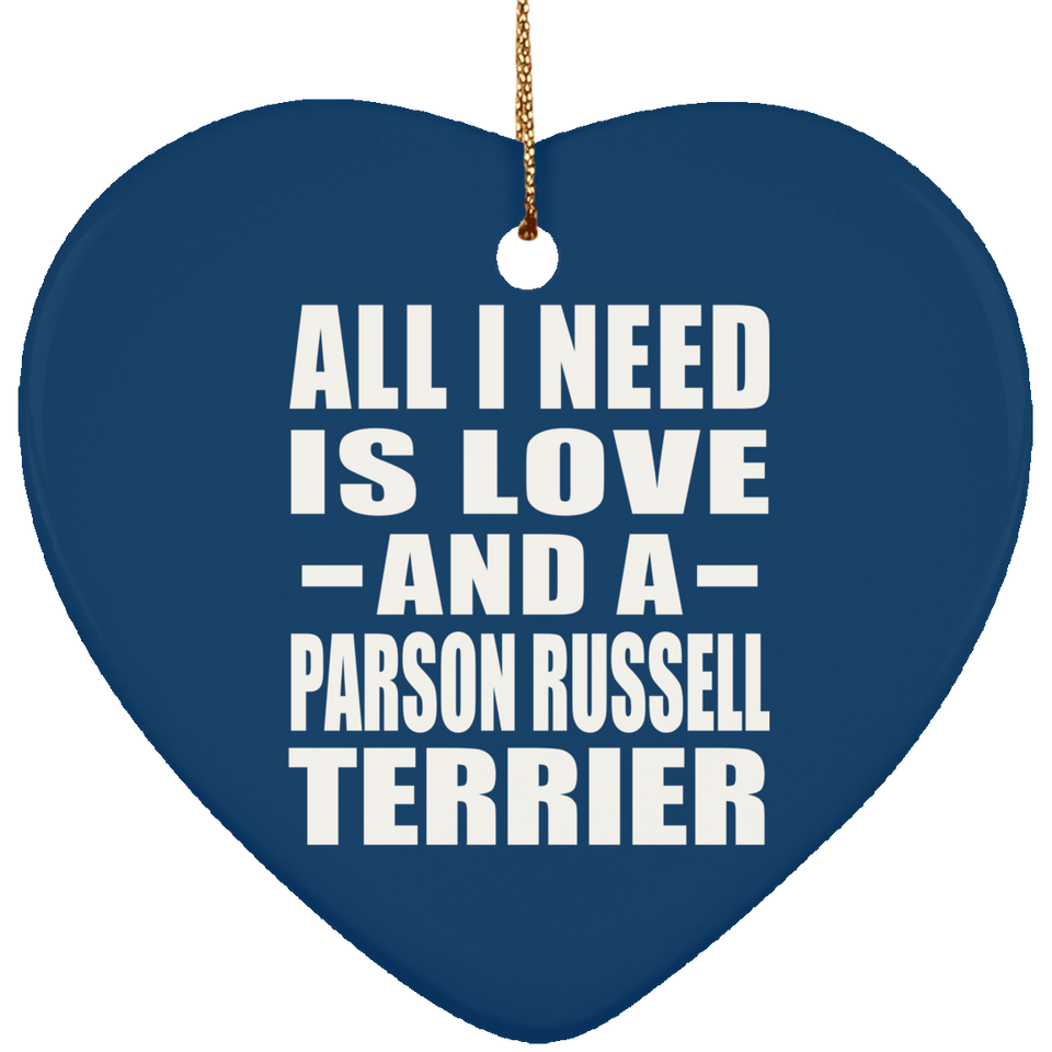 All I Need Is Love And A Parson Russell Terrier - Heart Ornament