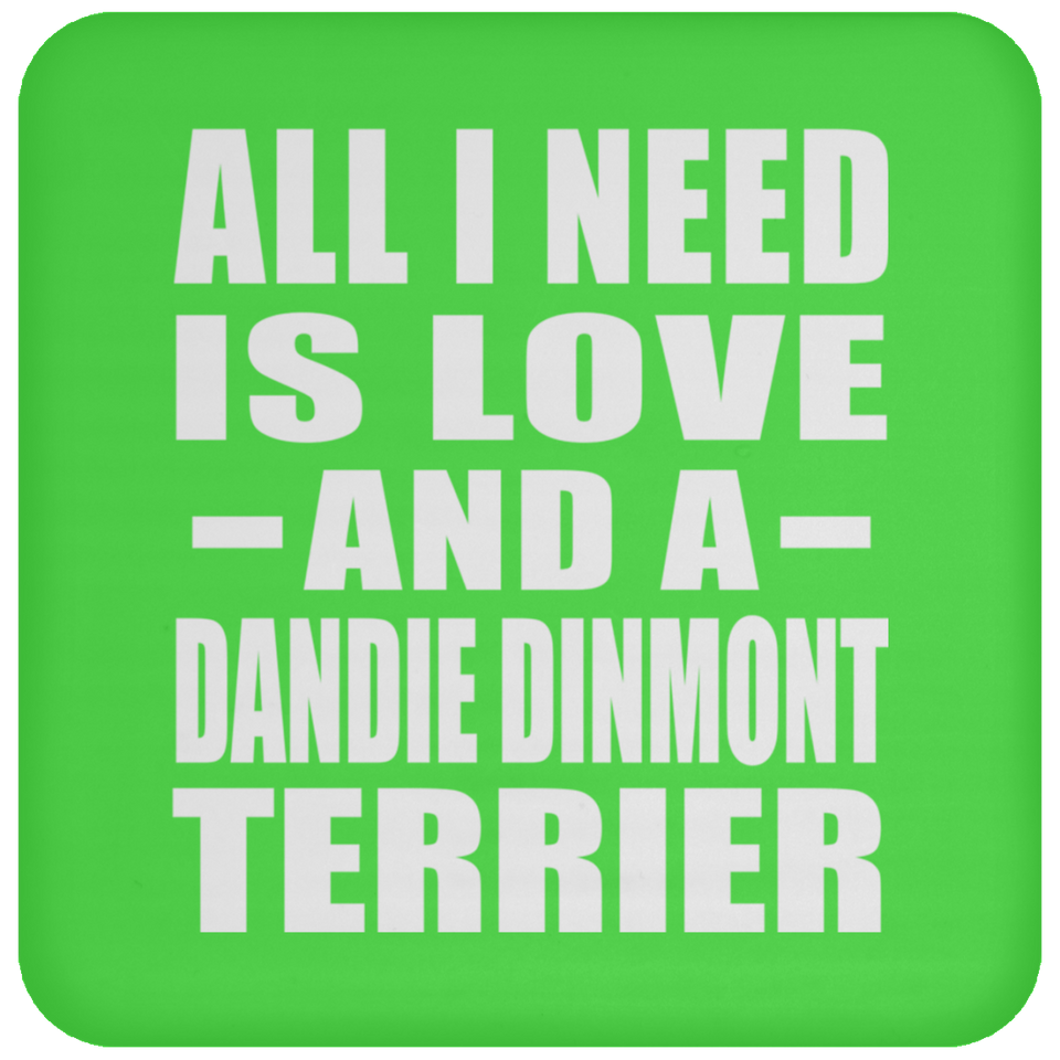 All I Need Is Love And A Dandie Dinmont Terrier - Drink Coaster