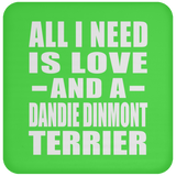 All I Need Is Love And A Dandie Dinmont Terrier - Drink Coaster