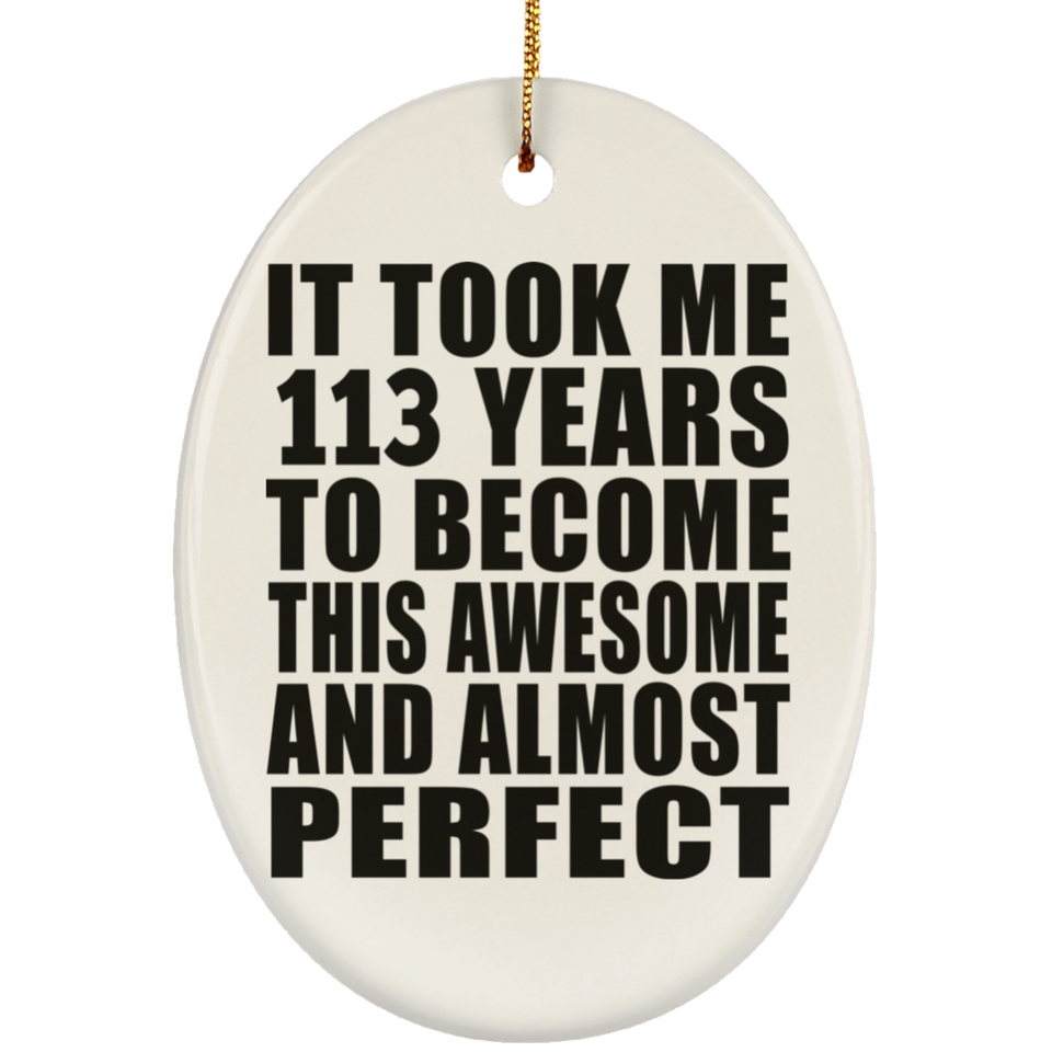 113th Birthday Took 113 Years To Become Awesome & Perfect - Oval Ornament